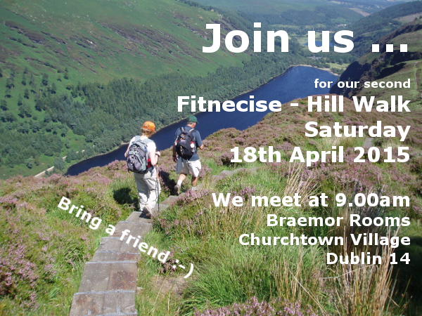 Glendalough Hill Walk 28th April 2015 - Fitnecise Studios, we meet at 9am Braemor Rooms, Churchtown Village, Dublin 14